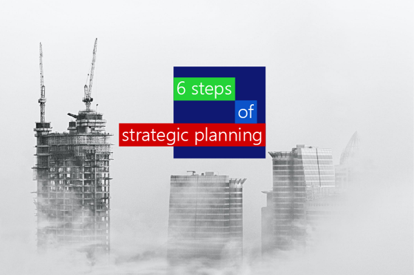 6 steps to building a strategic planning process 6 steps to building a strategic planning process