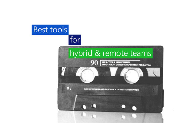 The best tools for hybrid and remote teams The best tools for hybrid and remote teams