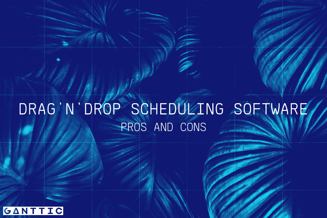 Drag And Drop Scheduler Pros And Cons Ganttic