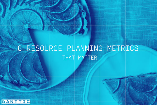 6 resource planning metrics that matter 6 resource planning metrics that matter