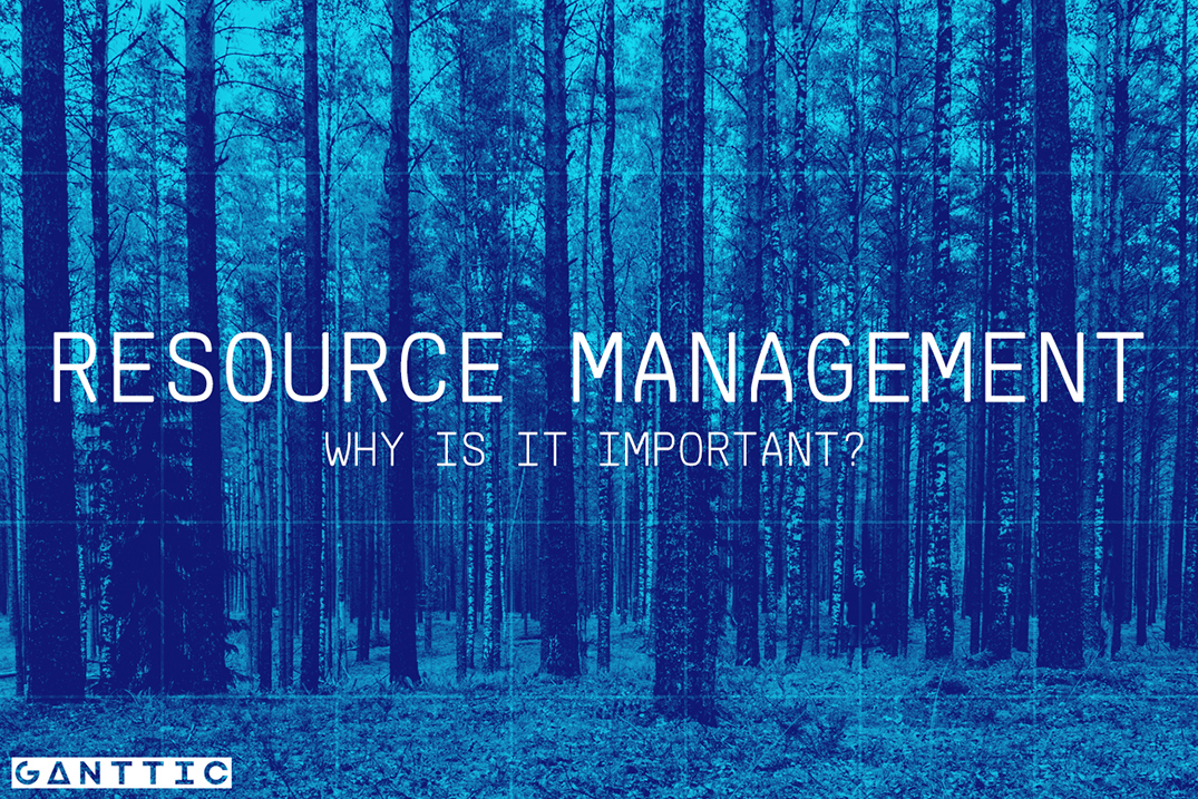 5 Reasons Why Resource Management Is Important Ganttic