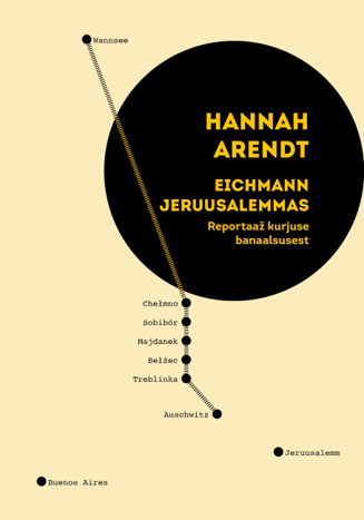 Hannah Arendti „Eichmann Jeruusalemmas: Reportaaž kurjuse banaalsusest”  eestikeelse tõlke kaas