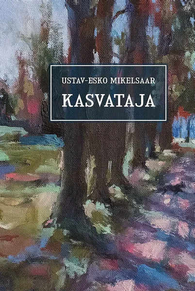 Kaanepilt Ustav-Esko Mikelsaare romaanile “Kasvataja”, 2019