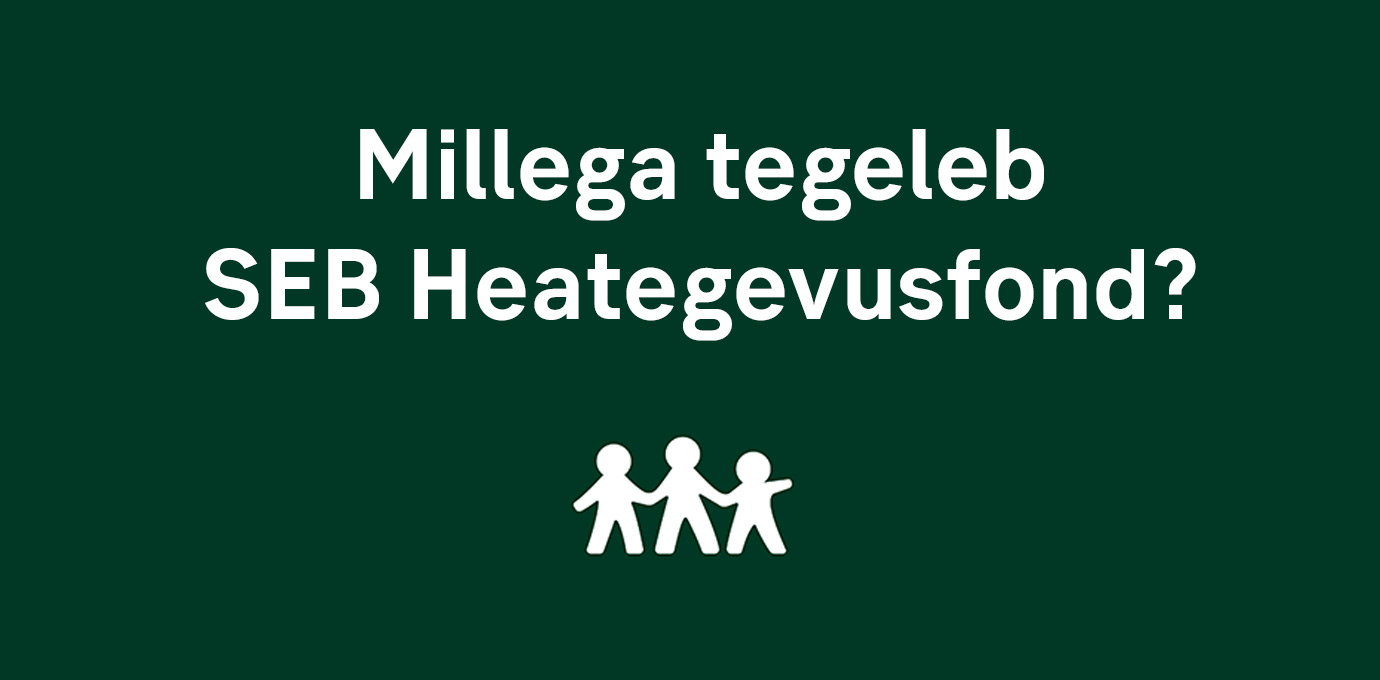Millega tegeleb SEB Heategevusfond rohelisel taustal