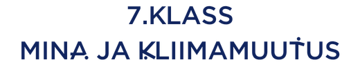 7.klass Mina ja kliimamuutus