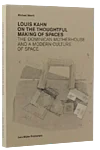Louis kahn on the thoughtful making of spaces kopie