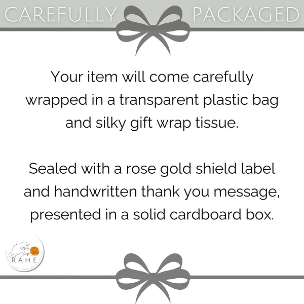 RAHEcraft products are wrapped in a protective transparent sleeve and silky tissue paper, sealed with a thank-you label and placed in a solid box.