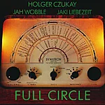 Holger czukay, jah wobble, jaki liebezeit – full circle